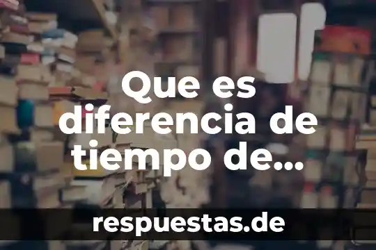 Qué es la diferencia entre desplazamiento y movimiento 8 Que es diferencia de tiempo de llegada