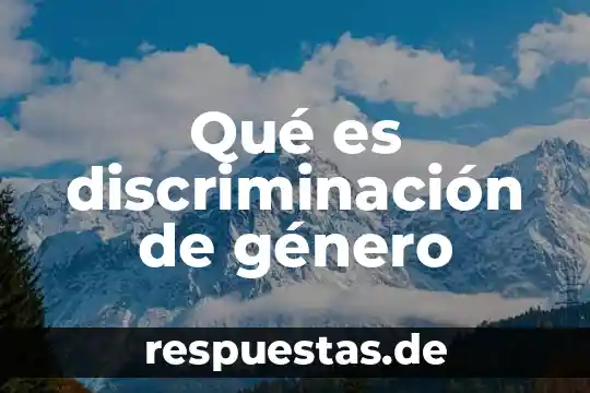 Buscar que es equidad y género 4 Qué es discriminación de género
