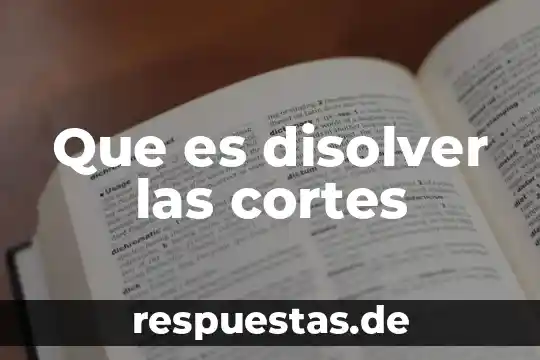 Qué es un comando cortes 5 Que es disolver las cortes
