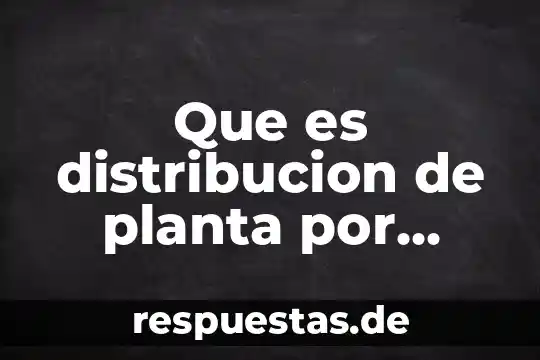El hecho de boston planta y que es 7 Que es distribucion de planta por producto