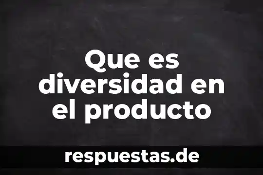 Que es la definición del producto 3 Que es diversidad en el producto