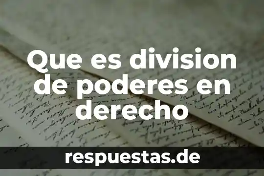 Qué es el concepto de división 3 Que es division de poderes en derecho