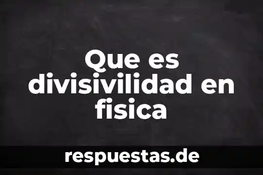 Que es una ley de fisica 6 Que es divisivilidad en fisica