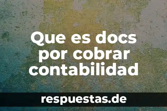 Qué es el significado de cobrar 5 Que es docs por cobrar contabilidad