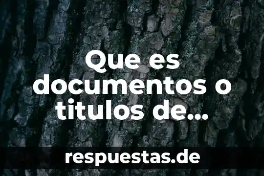 Ley de títulos y operaciones de crédito que es 3 Que es documentos o titulos de credito