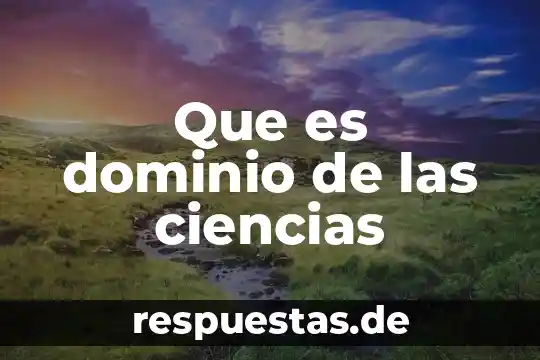 Que es la fiesta de la ciencias 8 Que es dominio de las ciencias