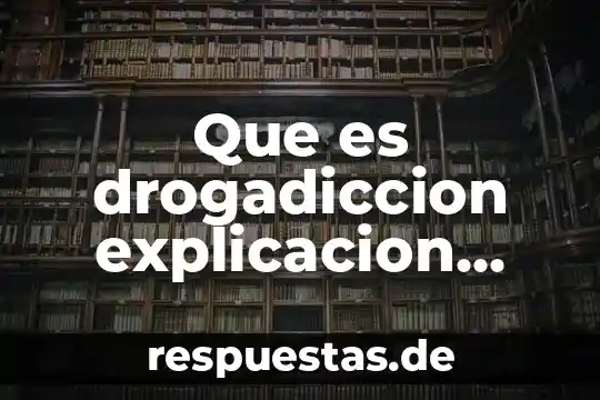 Que es la escuela explicacion para niños 5 Que es drogadiccion explicacion para niños