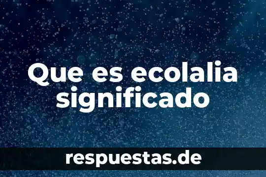 Significado de que es un libreto 3 Que es ecolalia significado