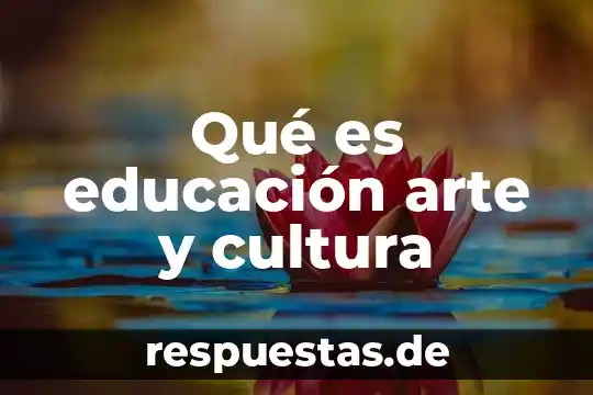 Que es la educacion en linea unam 8 Qué es educación arte y cultura