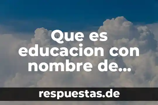 Que es factor humano en la educacion 6 Que es educacion con nombre de autor