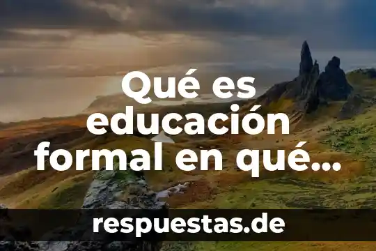 Que es la realidad virtual en la educacion 5 Qué es educación formal en qué consiste