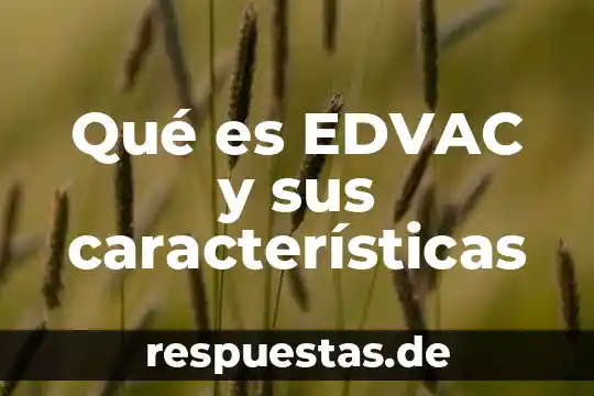 Qué es un paradigma positivista y sus características 5 Qué es EDVAC y sus características