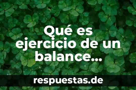 Qué es un enlace general 3 Qué es ejercicio de un balance general concepto