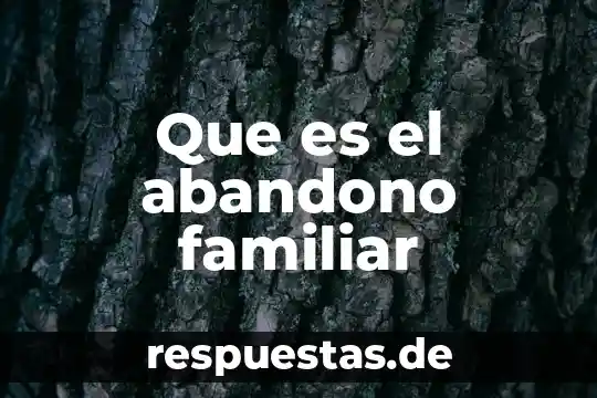 Grupo gopemex que es 6 Que es el abandono familiar