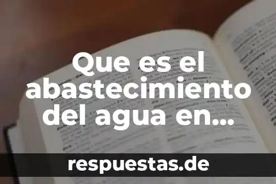 Que es el abastecimiento del agua en una casa habitacion