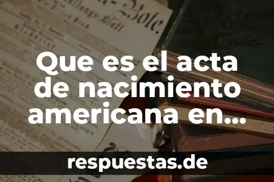 Supernova que es y como se forma 6 Que es el acta de nacimiento americana en forma larga