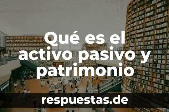 Que es patrimonio cultural mundial 6 Qué es el activo pasivo y patrimonio