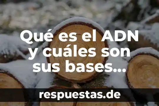 Que es la energia alternativa y cuales son 7 Qué es el ADN y cuáles son sus bases nitrogenadas