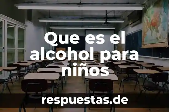 Qué es el conocimiento de alcohol 8 Que es el alcohol para niños