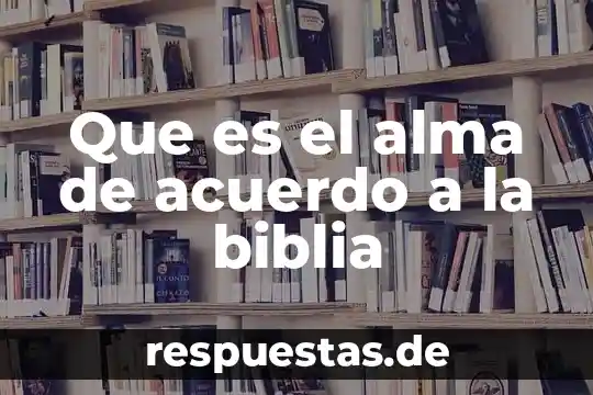 Que es el carnaval en la biblia 7 Que es el alma de acuerdo a la biblia