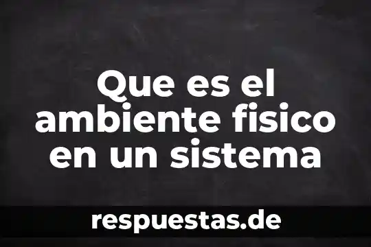 Que es mas importante la herencia o el ambiente 2019 3 Que es el ambiente fisico en un sistema