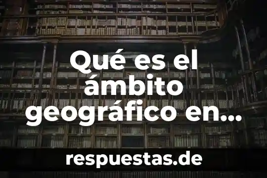 Qué es marco geográfico concepto 3 Qué es el ámbito geográfico en una investigación
