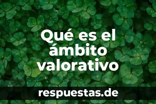 Qué es el ámbito político Yahoo 5 Qué es el ámbito valorativo