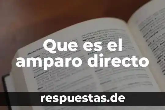 Qué es un juicio de amparo definición corta 8 Que es el amparo directo