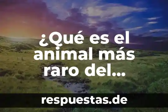 Qué es la industria alimentaria en el mundo 8 ¿Qué es el animal más raro del mundo?