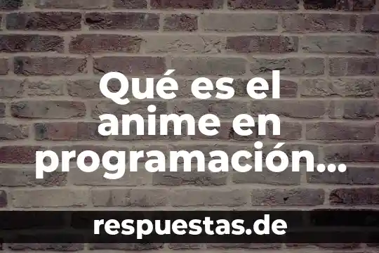 Que es anime isekai 8 Qué es el anime en programación informática