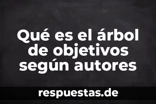 Técnica que es autores 8 Qué es el árbol de objetivos según autores