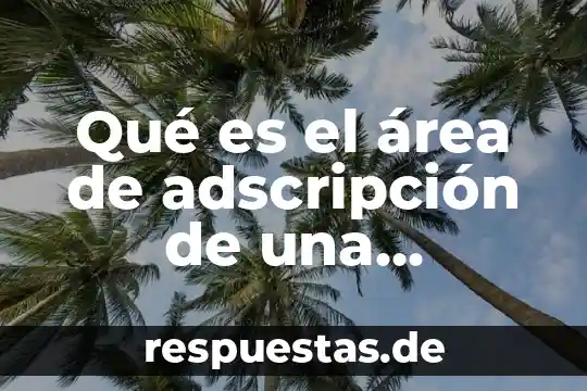 Que es una institucion gubernamental definicion 8 Qué es el área de adscripción de una institución educativa