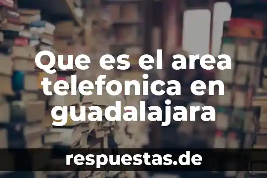 Que es el area telefonica en guadalajara