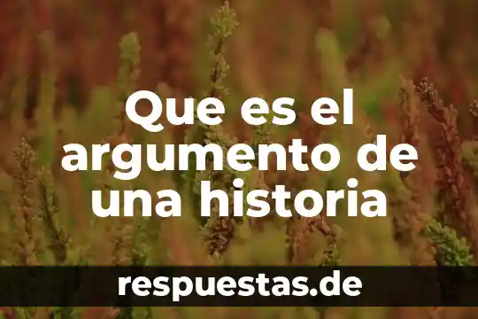 Que es una fuente directa de la historia 8 Que es el argumento de una historia