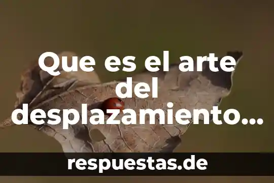 Que es la contaminacion del espacio 4 Que es el arte del desplazamiento en espacio escénico