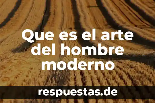 Arte moderno digital que es 8 Que es el arte del hombre moderno