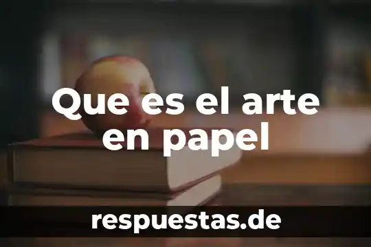 Que es mas feo el plastico o el papel 5 Que es el arte en papel