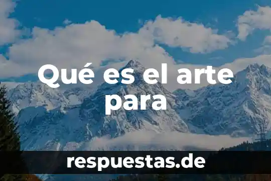 Que es arte disciplina 8 Qué es el arte para