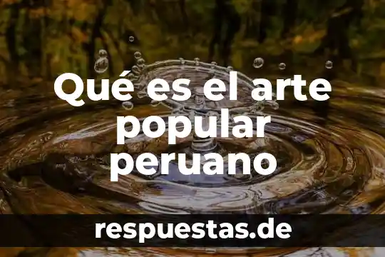 Lenguaje de arte que es 3 Qué es el arte popular peruano
