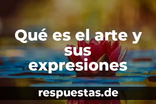 Que es un concepto de arte cultura 7 Qué es el arte y sus expresiones
