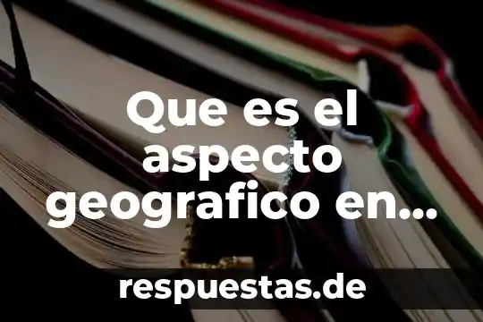 Qué es marco geográfico concepto 4 Que es el aspecto geografico en una investigación