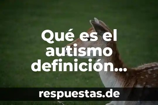 Qué es el corta machuelo 4 Qué es el autismo definición corta