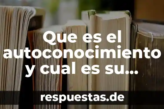 Qué es la cultura financiera y cual es su importancia 4 Que es el autoconocimiento y cual es su importancia