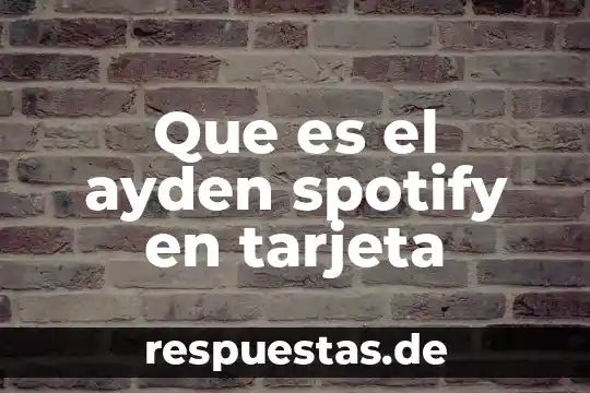 Qué es bin de la tarjeta 7 Que es el ayden spotify en tarjeta