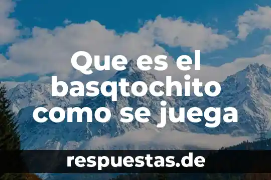 Que es el hambol y como se juega 4 Que es el basqtochito como se juega