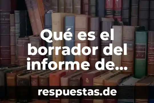 Que es el borrador de archivos basura 3 Qué es el borrador del informe de experimento