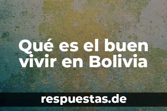 El que es buen gallo donde quiera canta significado 5 Qué es el buen vivir en Bolivia