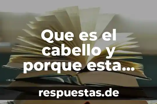 Que es el cabello y porque esta formado