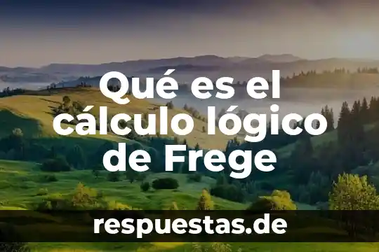 Que es la metodologia en razonamiento logico 5 Qué es el cálculo lógico de Frege
