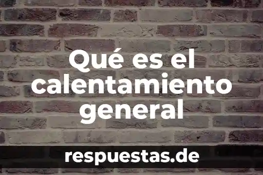 Que es un ayudante general en una empresa 3 Qué es el calentamiento general